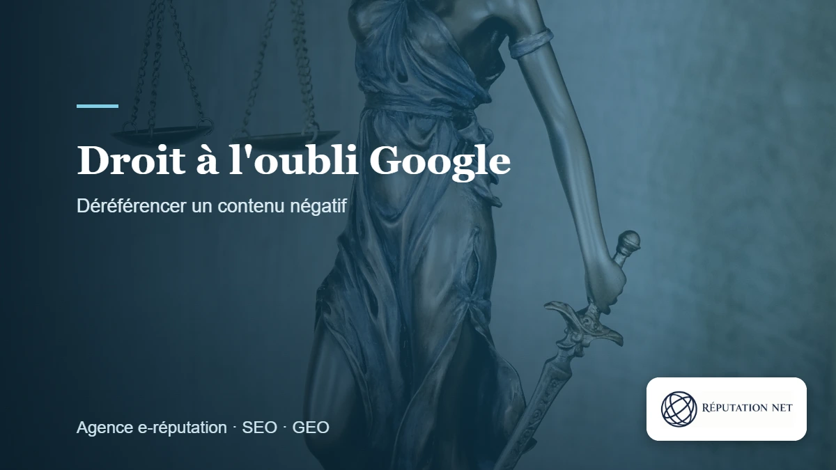 Droit à l&rsquo;oubli Google : faire déréférencer un contenu négatif (procédure CNIL, RGPD)